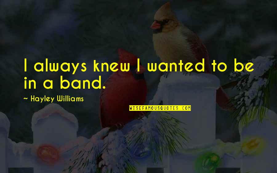 Franchette Nyc Quotes By Hayley Williams: I always knew I wanted to be in