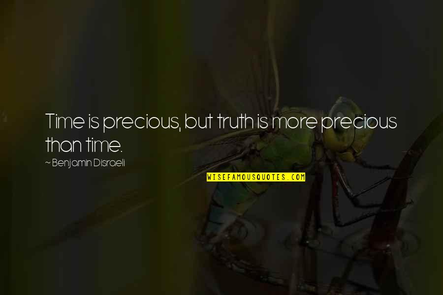 Franchette Tone Quotes By Benjamin Disraeli: Time is precious, but truth is more precious