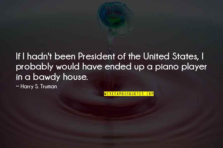 Franchetti Quotes By Harry S. Truman: If I hadn't been President of the United
