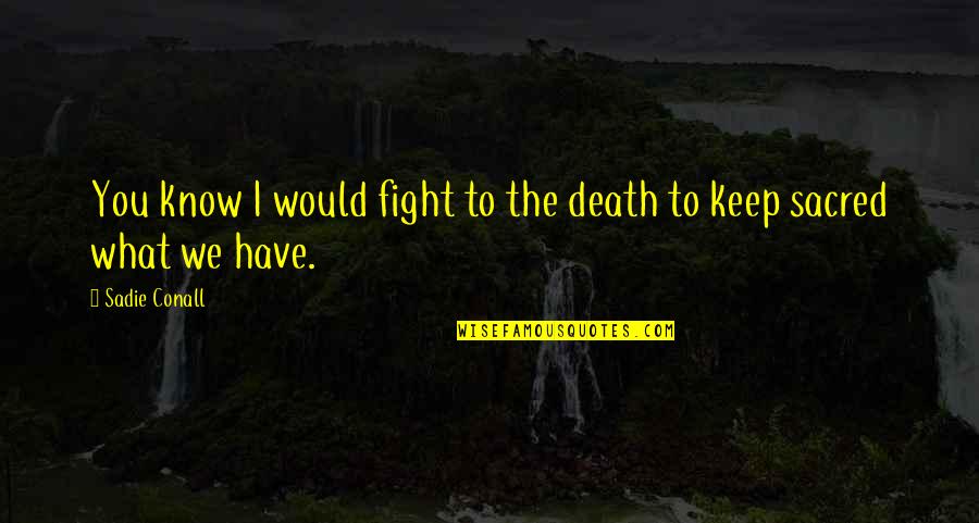 Franchini Countertops Quotes By Sadie Conall: You know I would fight to the death