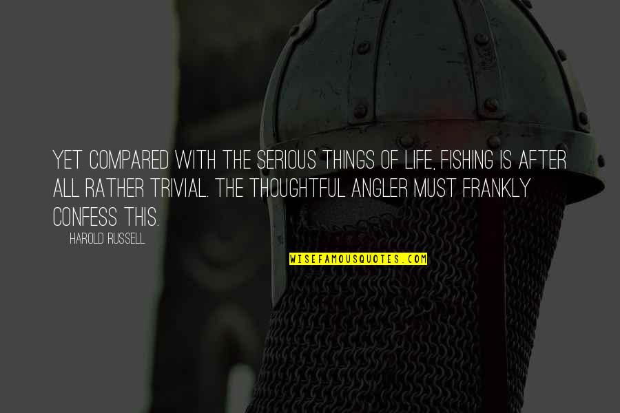 Franchini Frank Quotes By Harold Russell: Yet compared with the serious things of life, Franchini Frank Quotes By Harold Russell: Yet compared with the serious things of life,