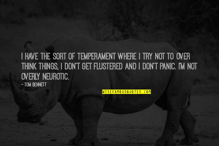 Franchir Synonyme Quotes By Tom Bennett: I have the sort of temperament where I