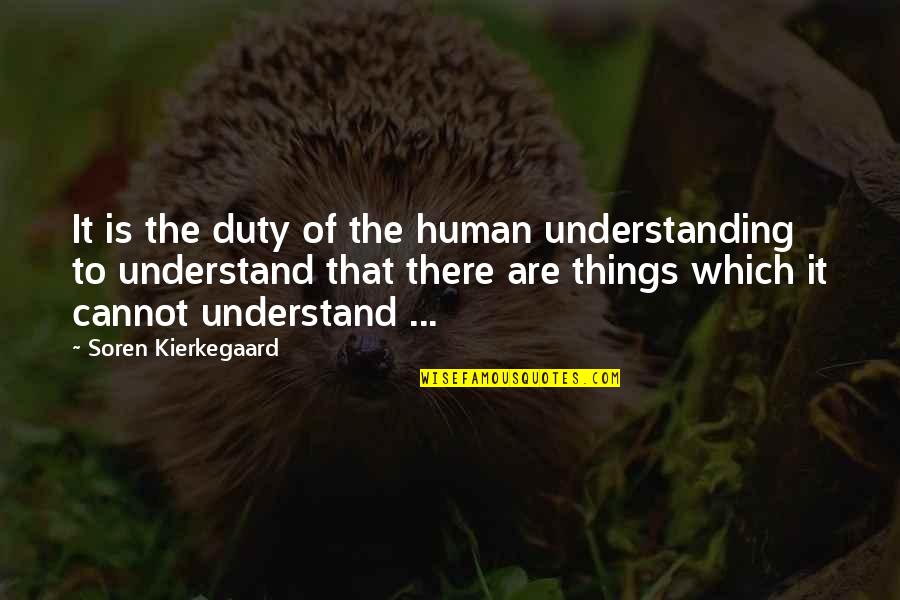 Franchiseecentral Dunkinbrands Quotes By Soren Kierkegaard: It is the duty of the human understanding