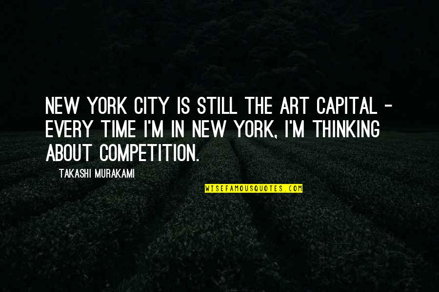 Franchises Under 10 Quotes By Takashi Murakami: New York City is still the art capital