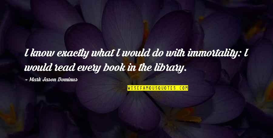 Francielle Fernandes Quotes By Mark Jason Dominus: I know exactly what I would do with