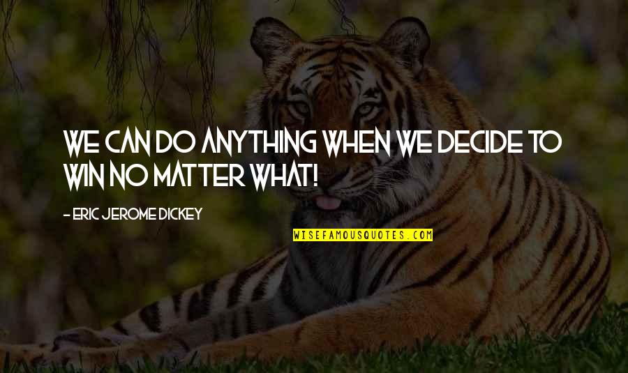 Francielle Gish Quotes By Eric Jerome Dickey: We can do anything when we decide to Francielle Gish Quotes By Eric Jerome Dickey: We can do anything when we decide to
