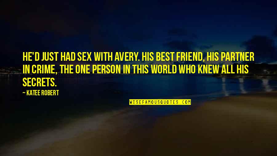 Francile Bilyeu Quotes By Katee Robert: He'd just had sex with Avery. His best Francile Bilyeu Quotes By Katee Robert: He'd just had sex with Avery. His best