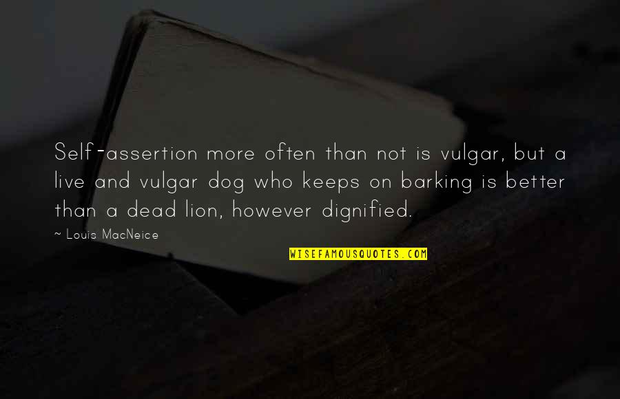 Francilene Quotes By Louis MacNeice: Self-assertion more often than not is vulgar, but