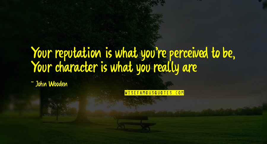 Francillon Watch Quotes By John Wooden: Your reputation is what you're perceived to be,