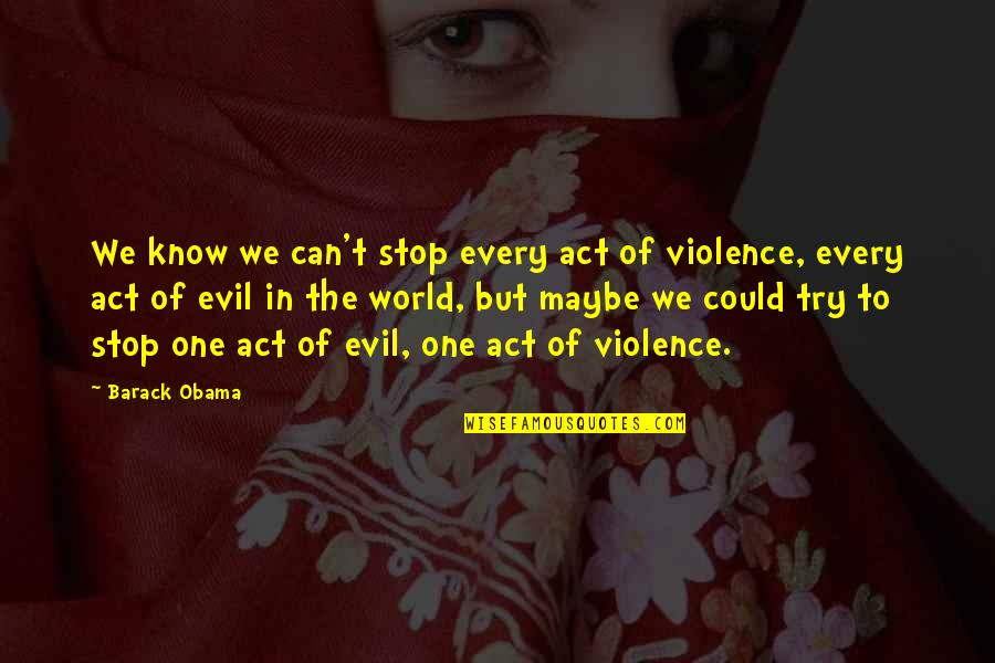 Francine Arthur Quotes By Barack Obama: We know we can't stop every act of Francine Arthur Quotes By Barack Obama: We know we can't stop every act of