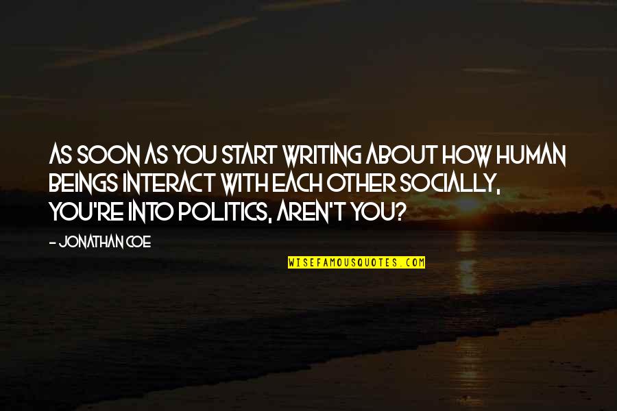 Francine Frensky Quotes By Jonathan Coe: As soon as you start writing about how Francine Frensky Quotes By Jonathan Coe: As soon as you start writing about how