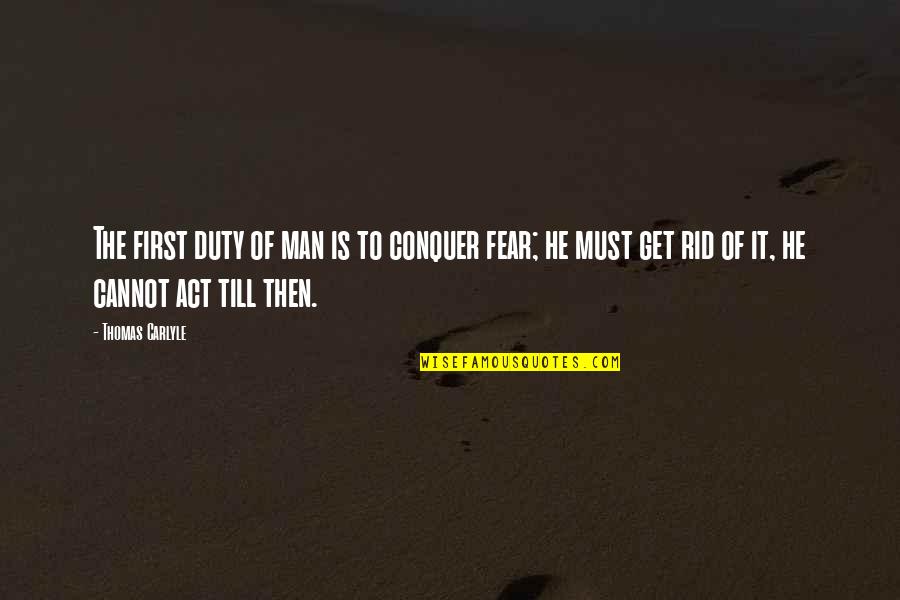 Francine Hughes Quotes By Thomas Carlyle: The first duty of man is to conquer