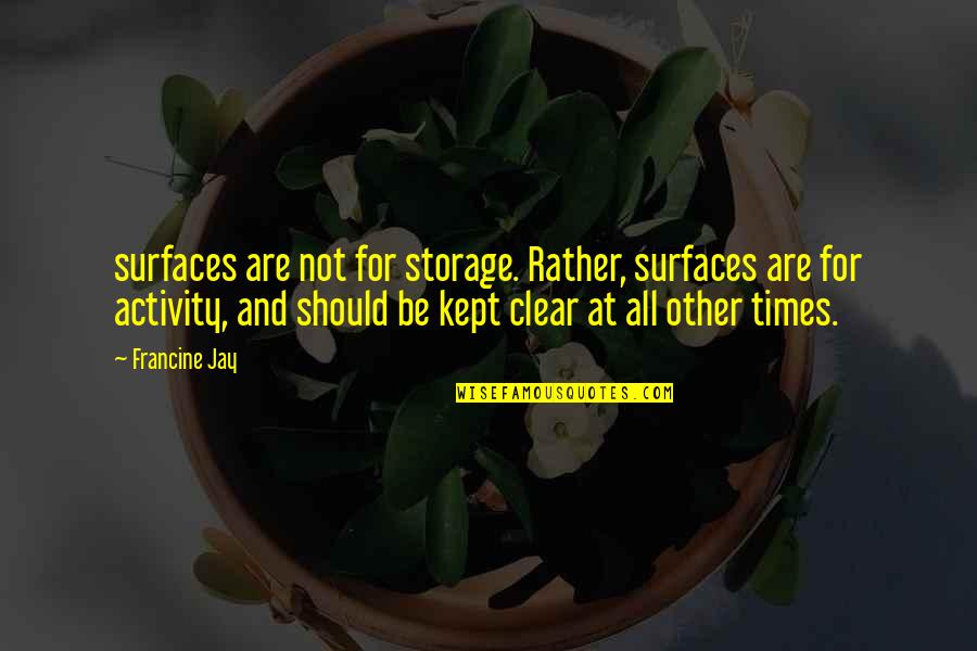Francine Jay Quotes By Francine Jay: surfaces are not for storage. Rather, surfaces are