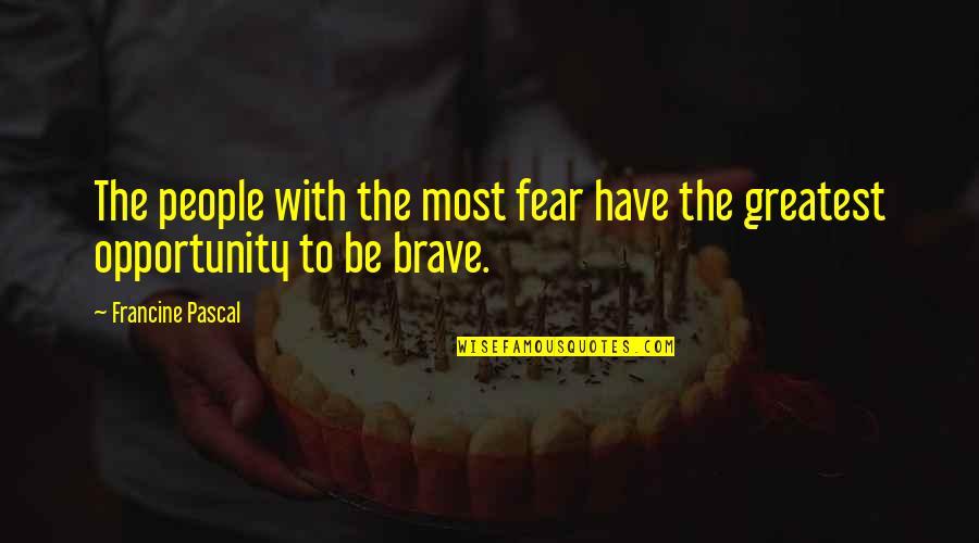 Francine Pascal Quotes By Francine Pascal: The people with the most fear have the