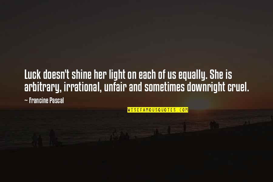 Francine Pascal Quotes By Francine Pascal: Luck doesn't shine her light on each of