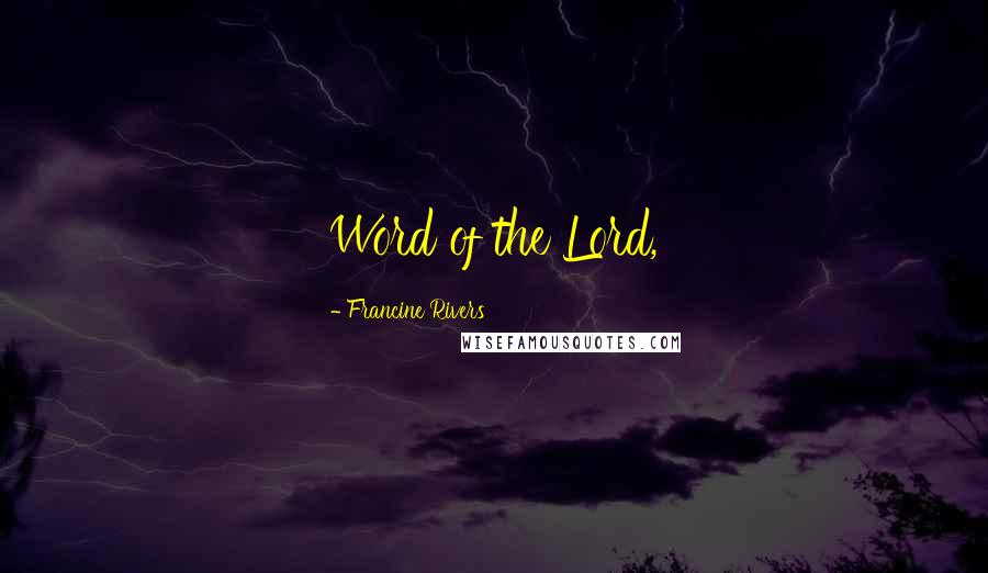Francine Rivers quotes: Word of the Lord,