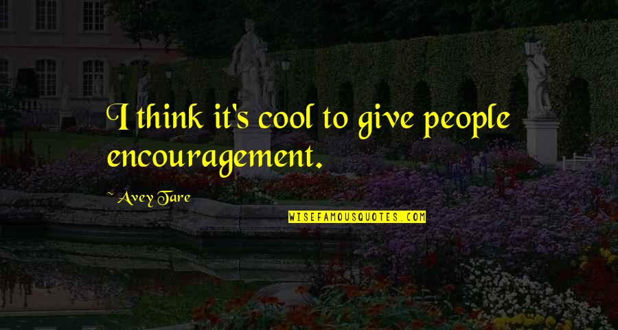 Francini Inc Quotes By Avey Tare: I think it's cool to give people encouragement.