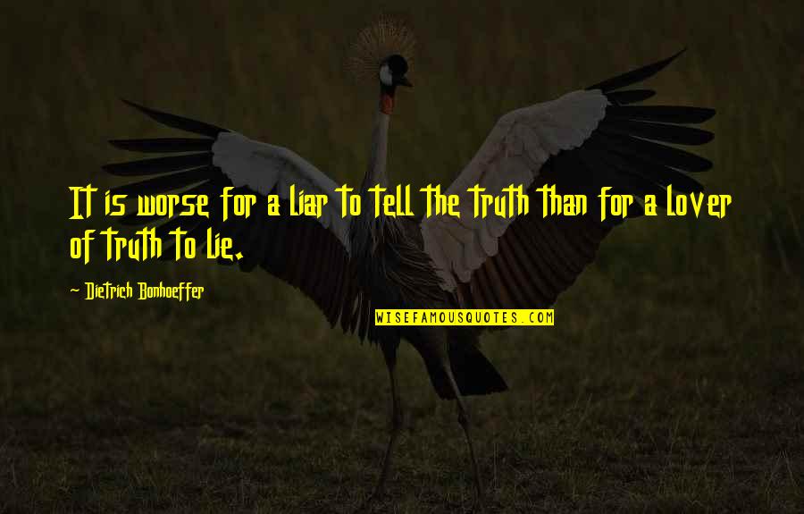 Francini Inc Quotes By Dietrich Bonhoeffer: It is worse for a liar to tell