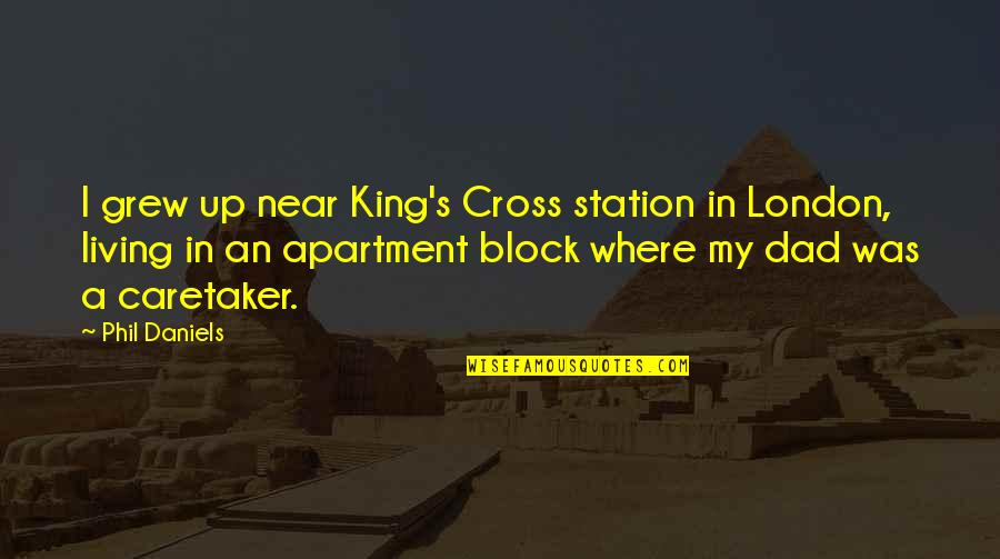 Francinis Quotes By Phil Daniels: I grew up near King's Cross station in Francinis Quotes By Phil Daniels: I grew up near King's Cross station in