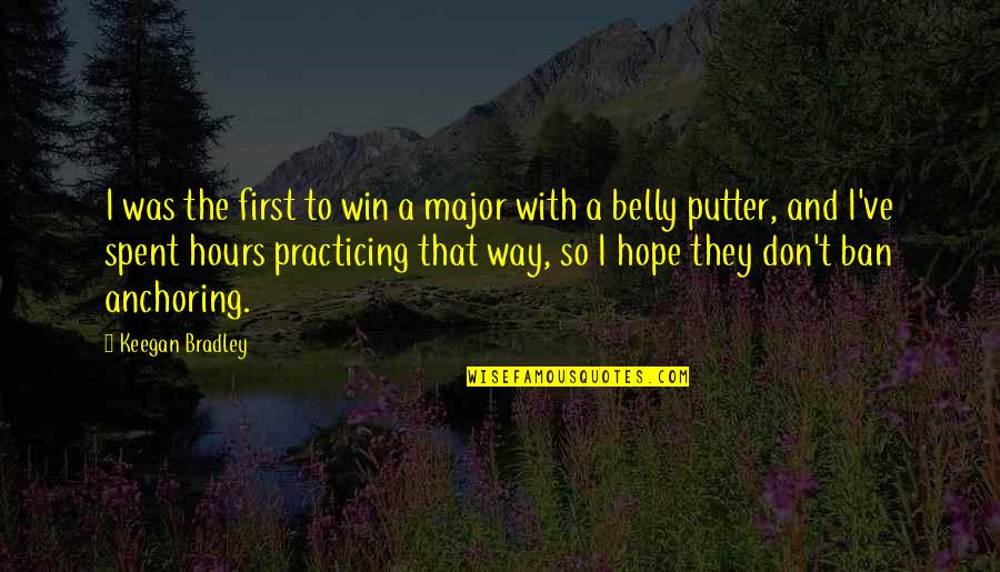 Francione Animals Quotes By Keegan Bradley: I was the first to win a major Francione Animals Quotes By Keegan Bradley: I was the first to win a major