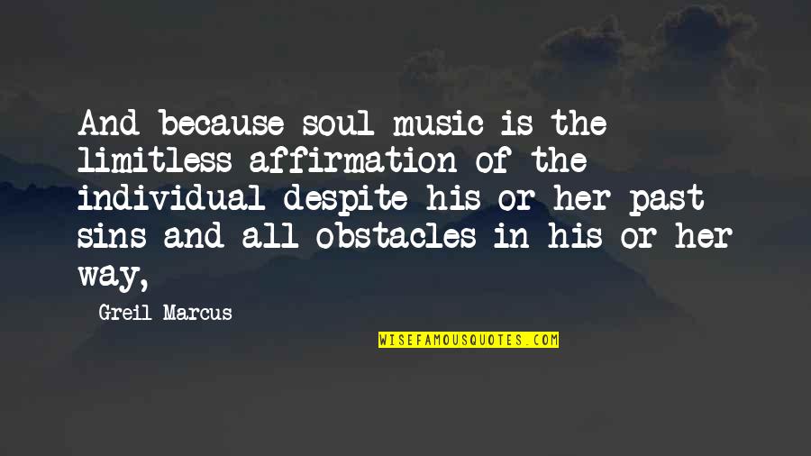 Francione Art Quotes By Greil Marcus: And because soul music is the limitless affirmation