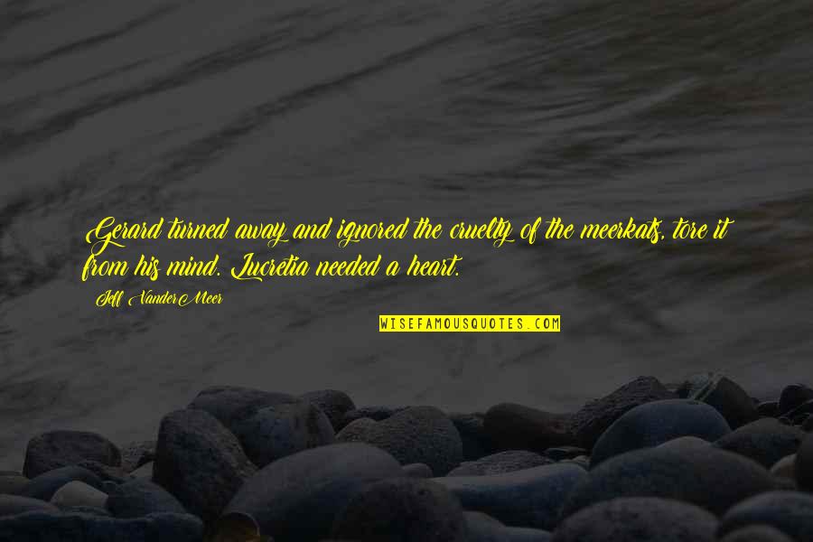 Francione Art Quotes By Jeff VanderMeer: Gerard turned away and ignored the cruelty of