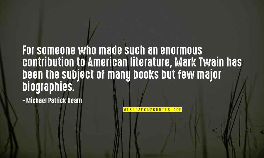 Francis Abernathy Quotes By Michael Patrick Hearn: For someone who made such an enormous contribution Francis Abernathy Quotes By Michael Patrick Hearn: For someone who made such an enormous contribution