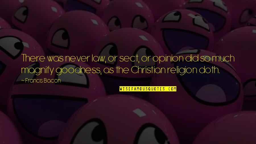 Francis Bacon Religion Quotes By Francis Bacon: There was never law, or sect, or opinion Francis Bacon Religion Quotes By Francis Bacon: There was never law, or sect, or opinion