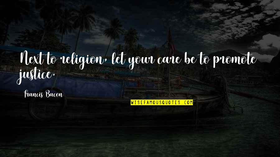 Francis Bacon Religion Quotes By Francis Bacon: Next to religion, let your care be to Francis Bacon Religion Quotes By Francis Bacon: Next to religion, let your care be to