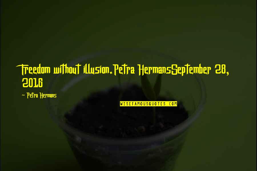 Francis Bacon Religion Quotes By Petra Hermans: Freedom without illusion.Petra HermansSeptember 28, 2016 Francis Bacon Religion Quotes By Petra Hermans: Freedom without illusion.Petra HermansSeptember 28, 2016