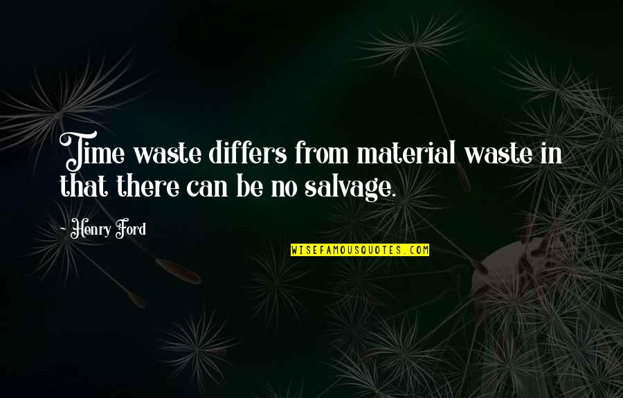 Francis Birch Quotes By Henry Ford: Time waste differs from material waste in that
