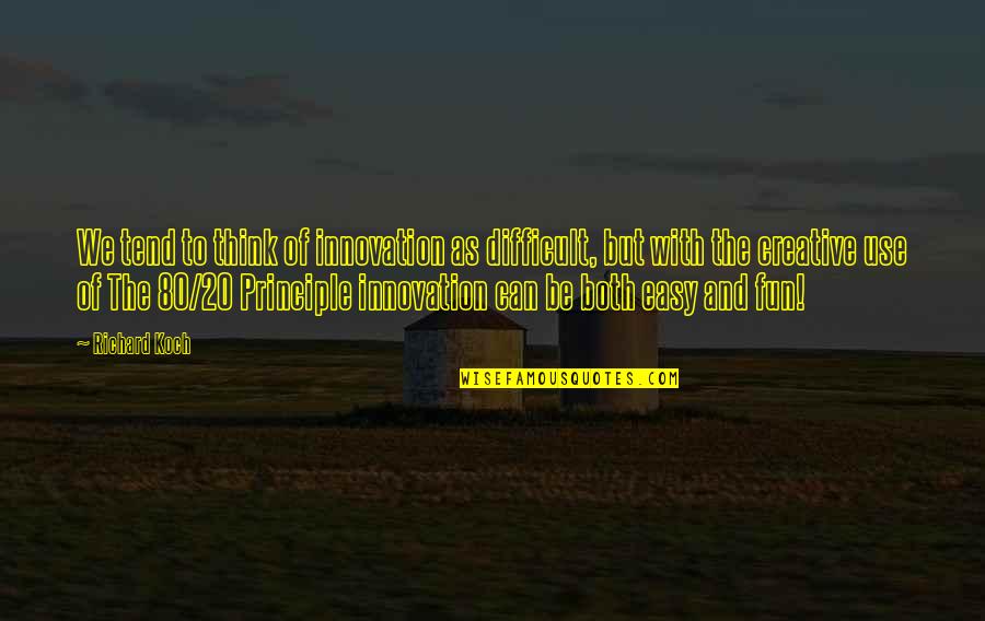 Francis Birch Quotes By Richard Koch: We tend to think of innovation as difficult, Francis Birch Quotes By Richard Koch: We tend to think of innovation as difficult,