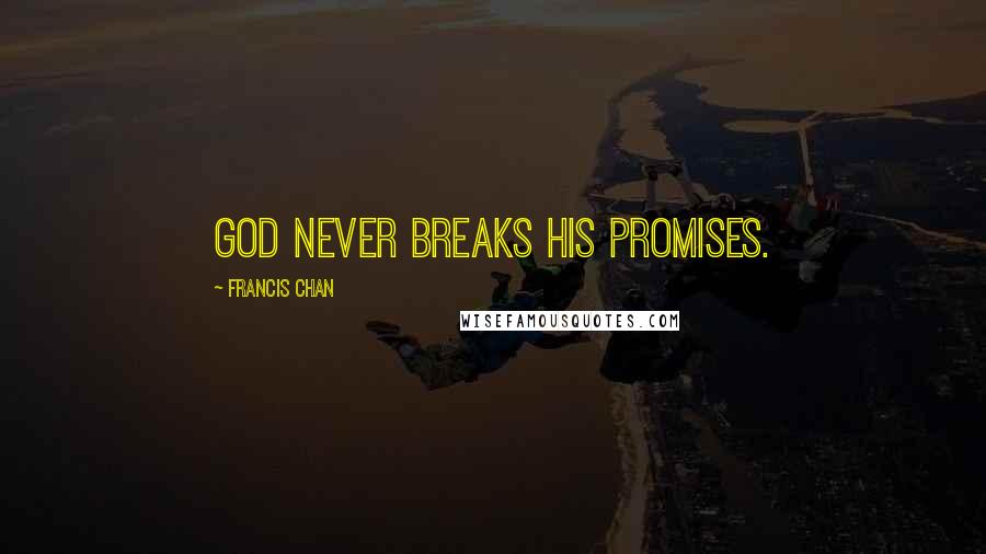 Francis Chan quotes: God never breaks His promises.