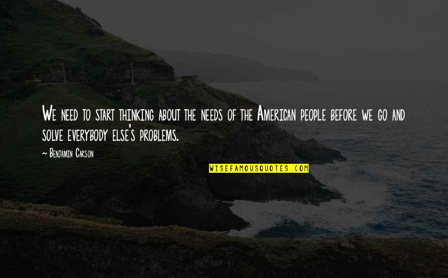 Francis Chichester Quotes By Benjamin Carson: We need to start thinking about the needs Francis Chichester Quotes By Benjamin Carson: We need to start thinking about the needs