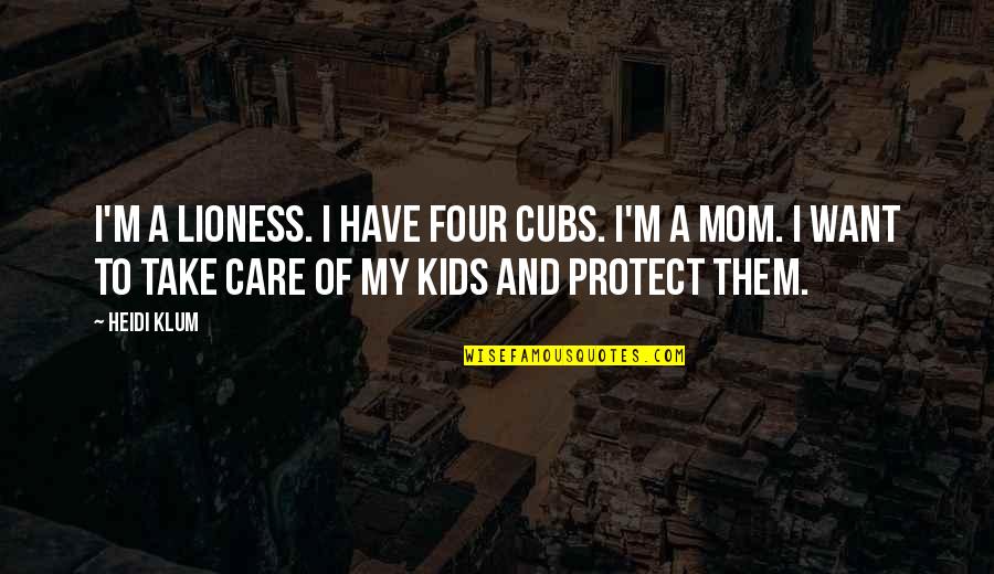 Francis Chichester Quotes By Heidi Klum: I'm a lioness. I have four cubs. I'm Francis Chichester Quotes By Heidi Klum: I'm a lioness. I have four cubs. I'm