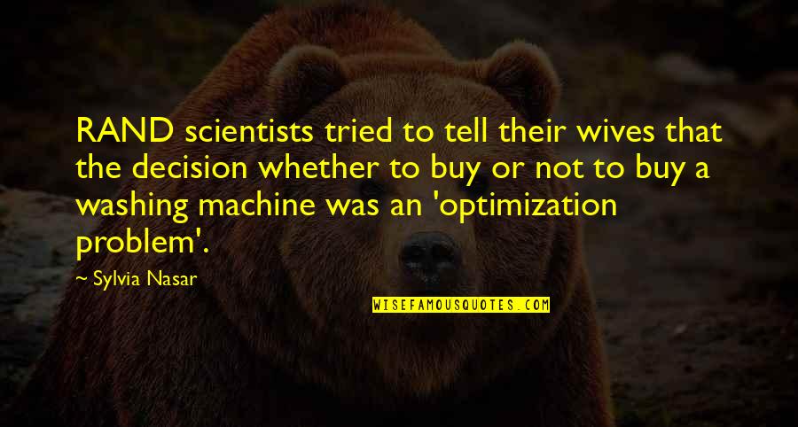 Francis Chichester Quotes By Sylvia Nasar: RAND scientists tried to tell their wives that Francis Chichester Quotes By Sylvia Nasar: RAND scientists tried to tell their wives that