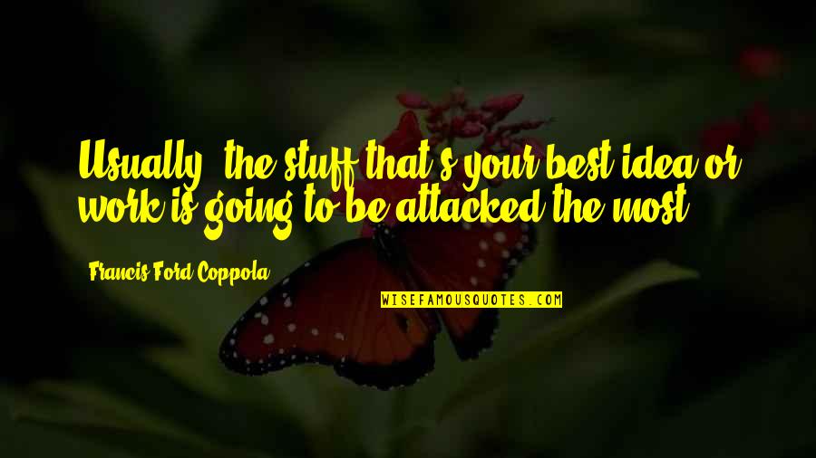 Francis Coppola Quotes By Francis Ford Coppola: Usually, the stuff that's your best idea or Francis Coppola Quotes By Francis Ford Coppola: Usually, the stuff that's your best idea or