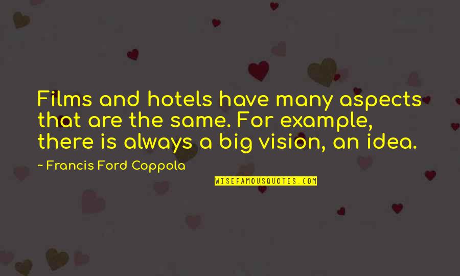 Francis Coppola Quotes By Francis Ford Coppola: Films and hotels have many aspects that are Francis Coppola Quotes By Francis Ford Coppola: Films and hotels have many aspects that are