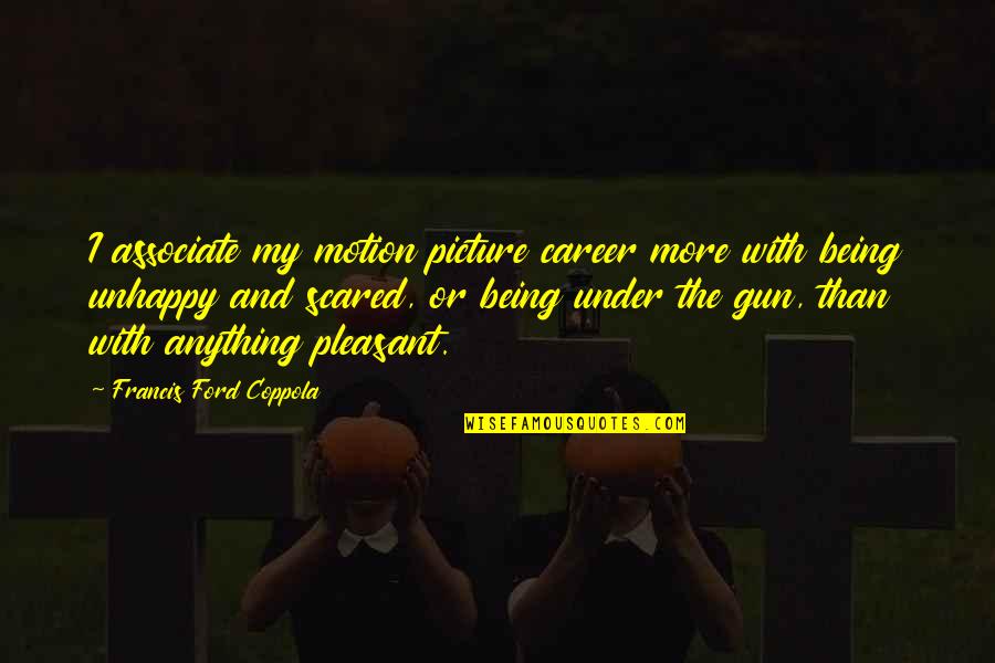 Francis Coppola Quotes By Francis Ford Coppola: I associate my motion picture career more with Francis Coppola Quotes By Francis Ford Coppola: I associate my motion picture career more with