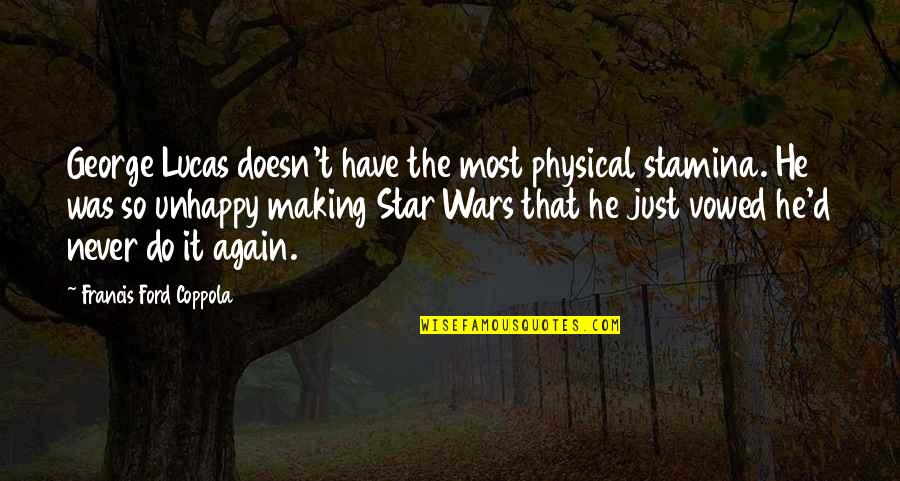 Francis D'assisi Quotes By Francis Ford Coppola: George Lucas doesn't have the most physical stamina. Francis D'assisi Quotes By Francis Ford Coppola: George Lucas doesn't have the most physical stamina.