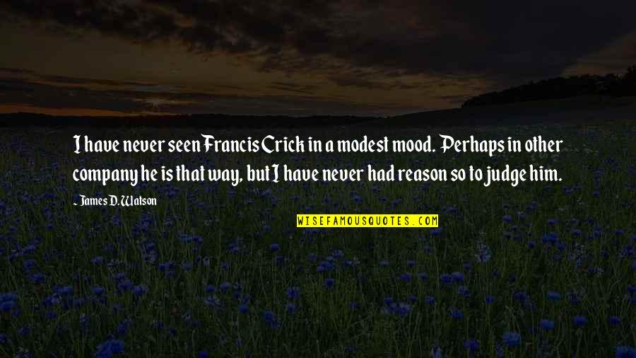 Francis D'assisi Quotes By James D. Watson: I have never seen Francis Crick in a Francis D'assisi Quotes By James D. Watson: I have never seen Francis Crick in a