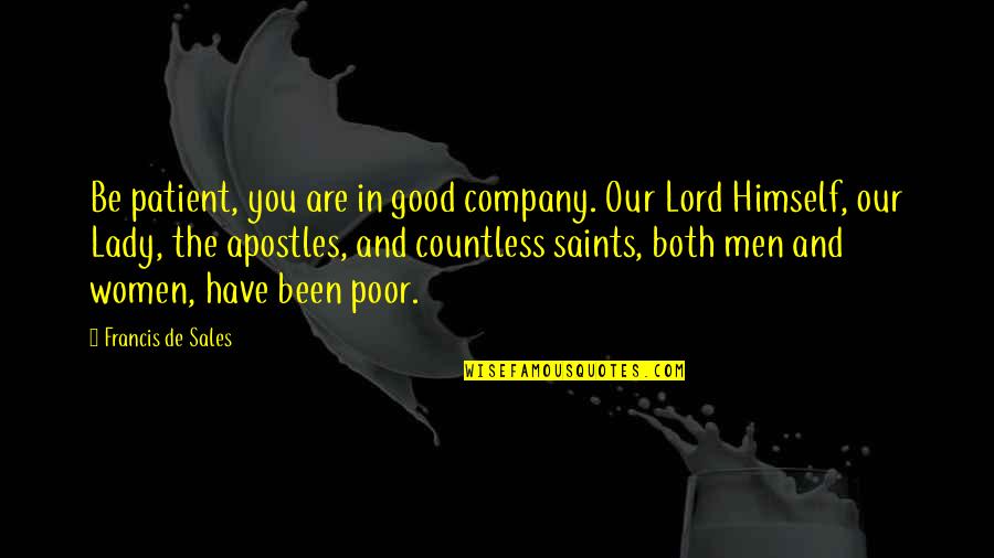 Francis De Sales Quotes By Francis De Sales: Be patient, you are in good company. Our