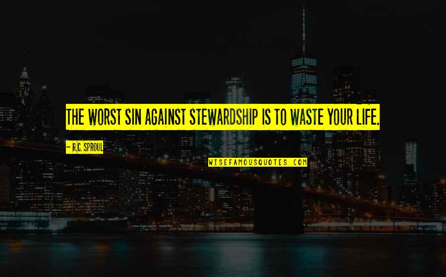 Francis Frith Quotes By R.C. Sproul: The worst sin against stewardship is to waste Francis Frith Quotes By R.C. Sproul: The worst sin against stewardship is to waste