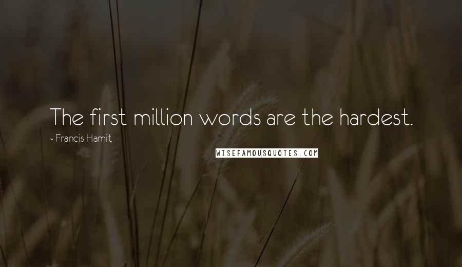 Francis Hamit quotes: The first million words are the hardest.