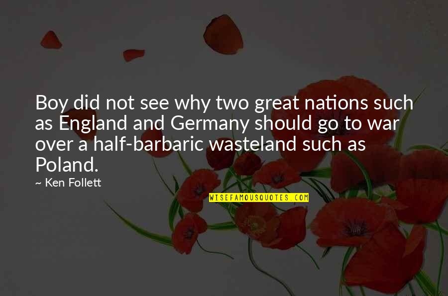 Francis Hancock Quotes By Ken Follett: Boy did not see why two great nations