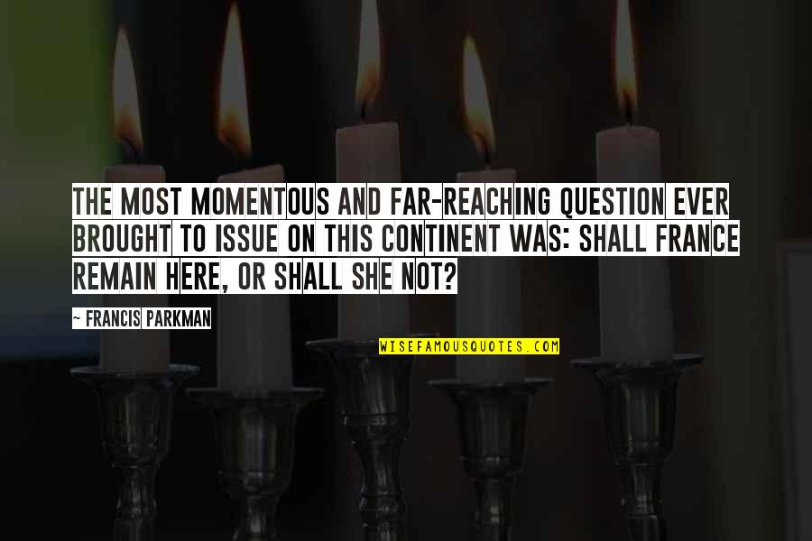 Francis I Of France Quotes By Francis Parkman: The most momentous and far-reaching question ever brought