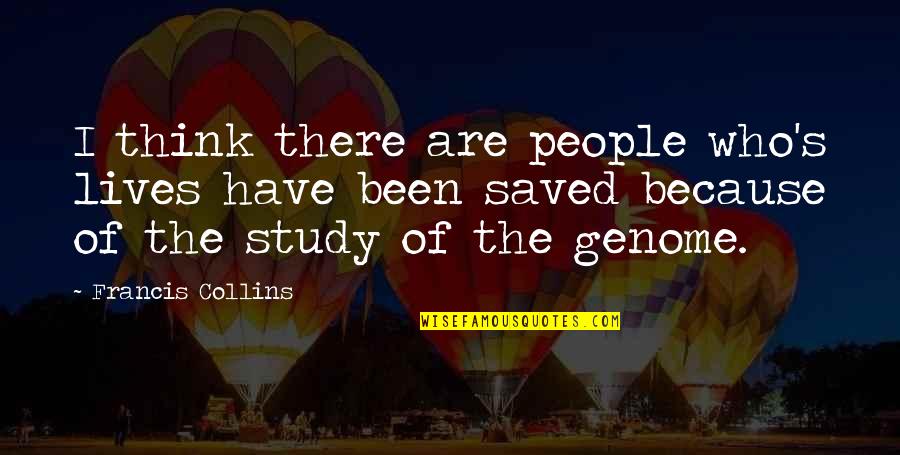 Francis I Quotes By Francis Collins: I think there are people who's lives have