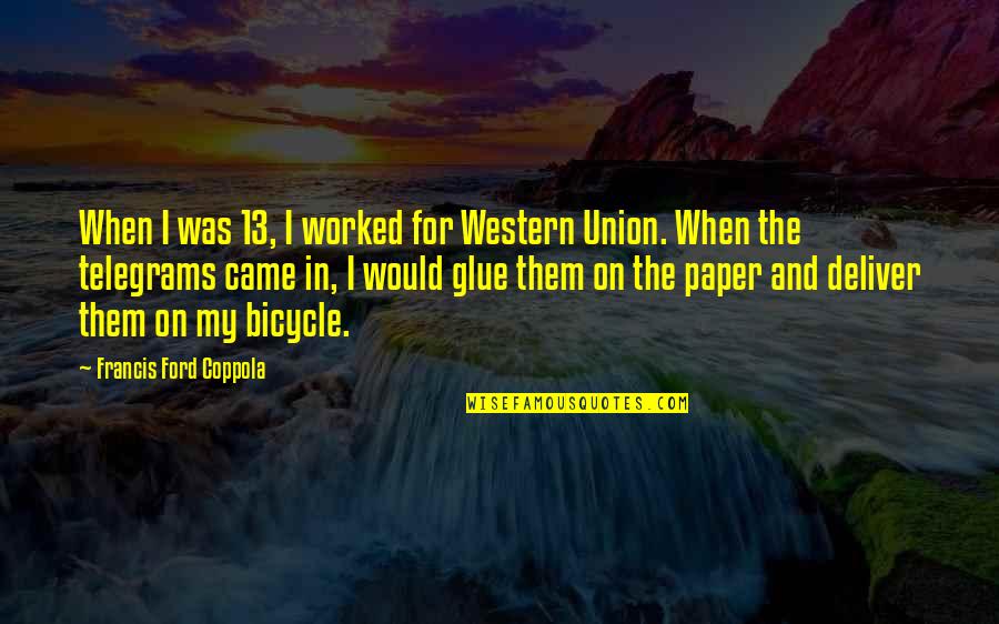 Francis I Quotes By Francis Ford Coppola: When I was 13, I worked for Western