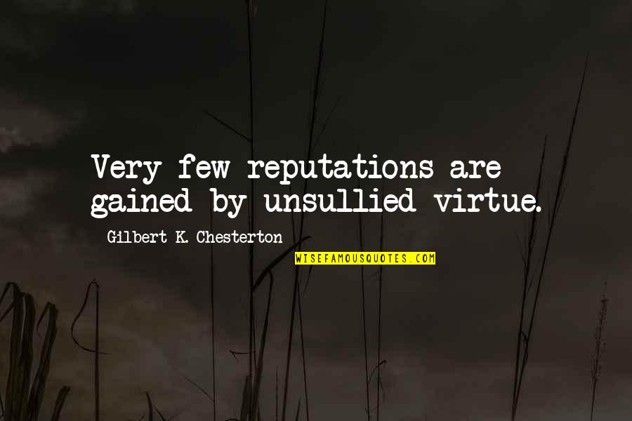 Francis Jeffers Quotes By Gilbert K. Chesterton: Very few reputations are gained by unsullied virtue.