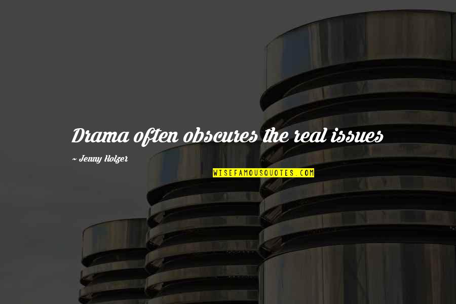 Francis Jeffers Quotes By Jenny Holzer: Drama often obscures the real issues